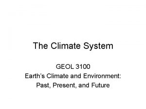 The Climate System GEOL 3100 Earths Climate and