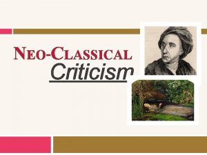 NEOCLASSICAL Criticism The Neoclassical Movement It is the