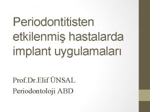 Periodontitisten etkilenmi hastalarda implant uygulamalar Prof Dr Elif