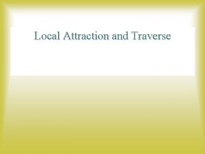 Local Attraction and Traverse 5 4 Error in