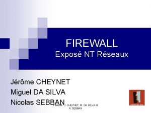 FIREWALL Expos NT Rseaux Jrme CHEYNET Miguel DA