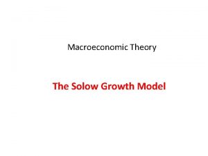 Macroeconomic Theory The Solow Growth Model Introduction The