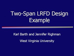 TwoSpan LRFD Design Example Karl Barth and Jennifer TwoSpan LRFD Design Example Karl Barth and Jennifer