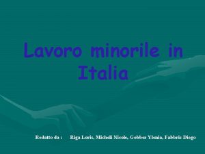 Lavoro minorile in Italia Redatto da Riga Loris