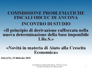 COMMISSIONE PROBLEMATICHE FISCALI ODCEC DI ANCONA INCONTRO DI