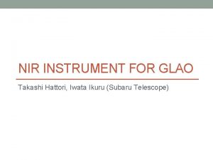 NIR INSTRUMENT FOR GLAO Takashi Hattori Iwata Ikuru