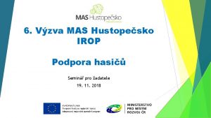 6 Vzva MAS Hustopesko IROP Podpora hasi Semin