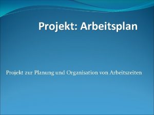 Projekt Arbeitsplan Projekt zur Planung und Organisation von