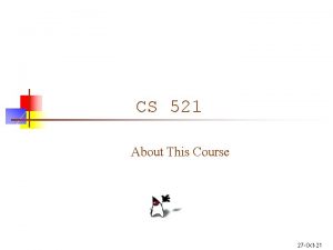 CS 521 About This Course 27 Oct21 CIS