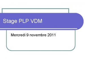 Stage PLP VDM Mercredi 9 novembre 2011 Sommaire