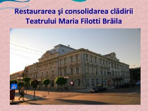 Restaurarea i consolidarea cldirii Teatrului Maria Filotti Brila