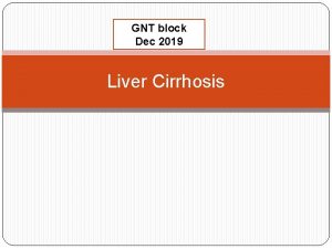 GNT block Dec 2019 Liver Cirrhosis Liver cirrhosis