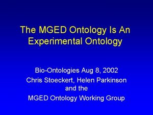 The MGED Ontology Is An Experimental Ontology BioOntologies