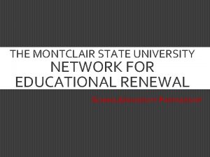 THE MONTCLAIR STATE UNIVERSITY NETWORK FOR EDUCATIONAL RENEWAL