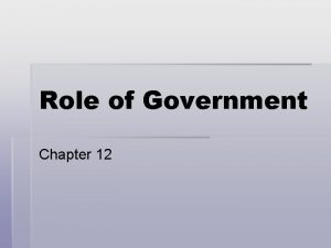 Role of Government Chapter 12 GROWTH OF GOVERNMENT