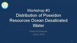 Workshop 3 Distribution of Poseidon Resources Ocean Desalinated