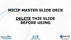 MICIP MASTER SLIDE DECK DELETE THIS SLIDE BEFORE