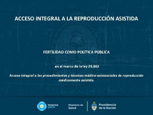 ACCESO INTEGRAL A LA REPRODUCCIN ASISTIDA FERTILIDAD COMO