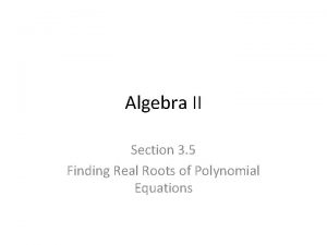 Algebra II Section 3 5 Finding Real Roots