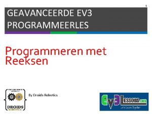 GEAVANCEERDE EV 3 PROGRAMMEERLES Programmeren met Reeksen By