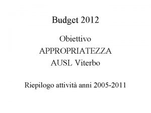 Budget 2012 Obiettivo APPROPRIATEZZA AUSL Viterbo Riepilogo attivit