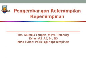 Pengembangan Keterampilan Kepemimpinan Dra Mustika Tarigan M Psi