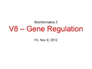 Bioinformatics 3 V 8 Gene Regulation Fri Nov