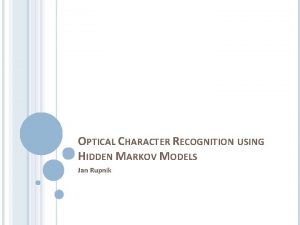 OPTICAL CHARACTER RECOGNITION USING HIDDEN MARKOV MODELS Jan