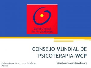 CONSEJO MUNDIAL DE PSICOTERAPIAWCP Elaborado por Dra Lorena