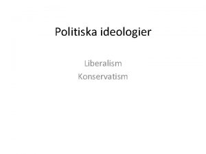 Politiska ideologier Liberalism Konservatism Vad r en politisk