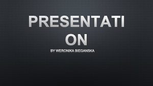 PRESENTATI ON BY WERONIKA BIEGANSKA INTRODUCTION The ideas