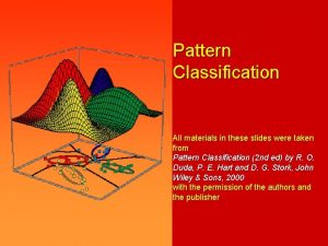 Pattern Classification All materials in these slides were