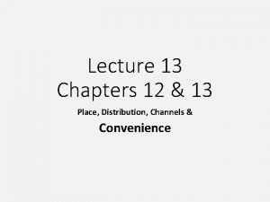 Lecture 13 Chapters 12 13 Place Distribution Channels