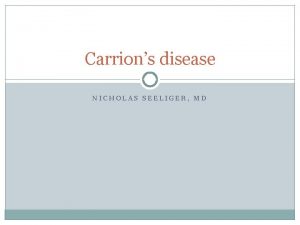 Carrions disease NICHOLAS SEELIGER MD Epidemiology Endemic in