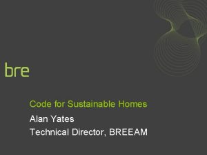 Code for Sustainable Homes Alan Yates Technical Director
