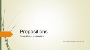 Propositions The combination of propositions Dr Retno Purwani