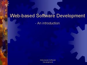 Webbased Software Development An introduction Webbased Software Development