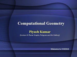 Computational Geometry Piyush Kumar Lecture 4 Planar Graphs