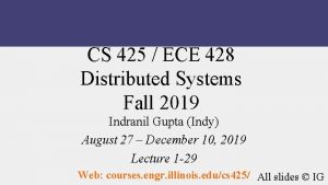 CS 425 ECE 428 Distributed Systems Fall 2019