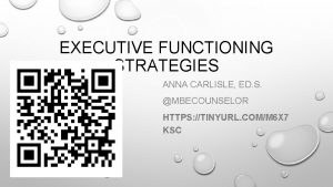 EXECUTIVE FUNCTIONING STRATEGIES ANNA CARLISLE ED S MBECOUNSELOR