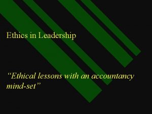 Ethics in Leadership Ethical lessons with an accountancy