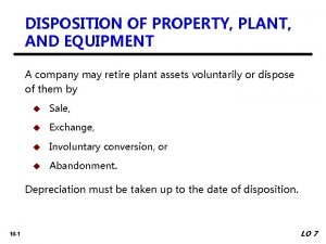 DISPOSITION OF PROPERTY PLANT AND EQUIPMENT A company