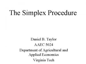 The Simplex Procedure Daniel B Taylor AAEC 5024