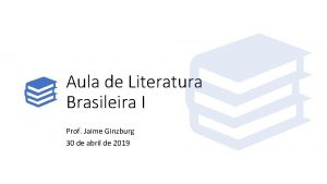 Aula de Literatura Brasileira I Prof Jaime Ginzburg