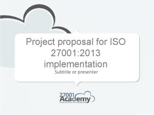 Project proposal for ISO 27001 2013 implementation Subtitle