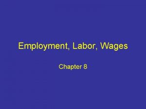 Employment Labor Wages Chapter 8 Unions Unions negotiate