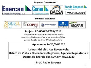 Empresas Contratantes PAULISTA LAJEADO Entidades Executoras Projeto PD00642