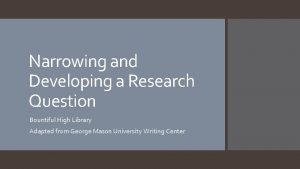 Narrowing and Developing a Research Question Bountiful High