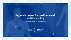 Regionalt system for medikamentell kreftbehandling Presentasjon av prosjektet