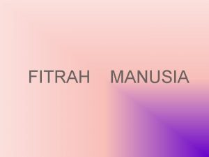 FITRAH MANUSIA PENGERTIAN FITRAH MANUSIA Mengikut Kamus Dewan